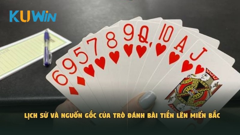 Lịch sử và nguồn gốc của trò đánh bài Tiến Lên Miền Bắc