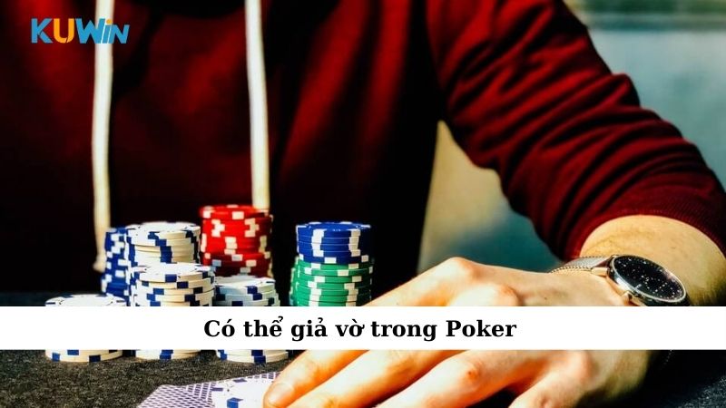 Có thể giả vờ trong Poker